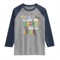 Funny Mardi Gras Raglan Shirt We Don't Hide Our Crazy We Parade It Down The Street