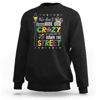 Funny Mardi Gras Sweatshirt We Don't Hide Our Crazy We Parade It Down The Street