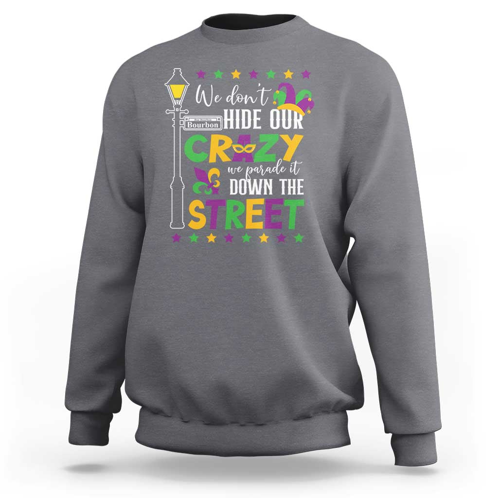 Funny Mardi Gras Sweatshirt We Don't Hide Our Crazy We Parade It Down The Street