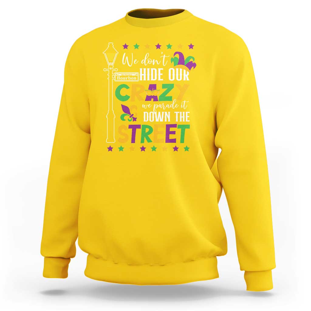 Funny Mardi Gras Sweatshirt We Don't Hide Our Crazy We Parade It Down The Street