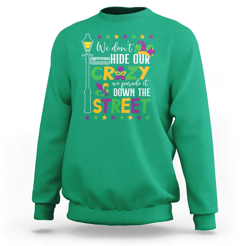 Funny Mardi Gras Sweatshirt We Don't Hide Our Crazy We Parade It Down The Street