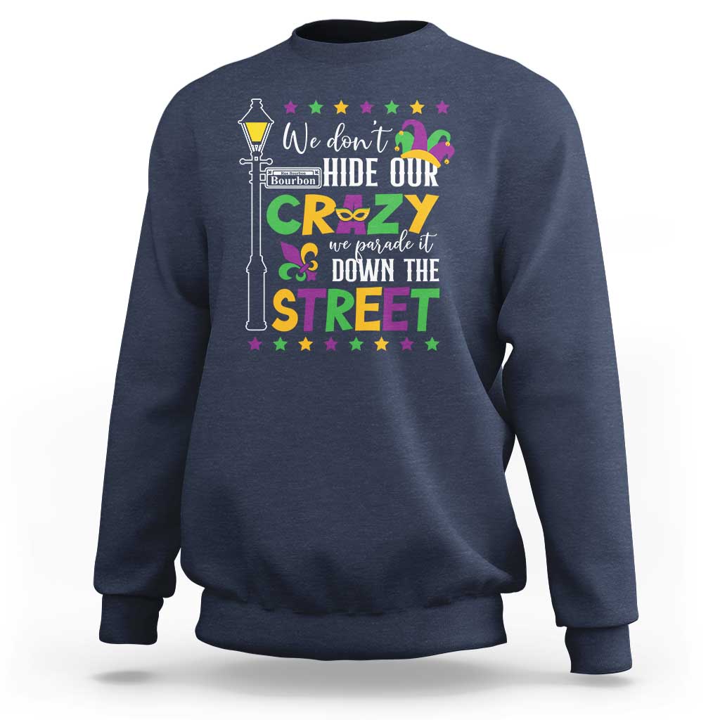 Funny Mardi Gras Sweatshirt We Don't Hide Our Crazy We Parade It Down The Street