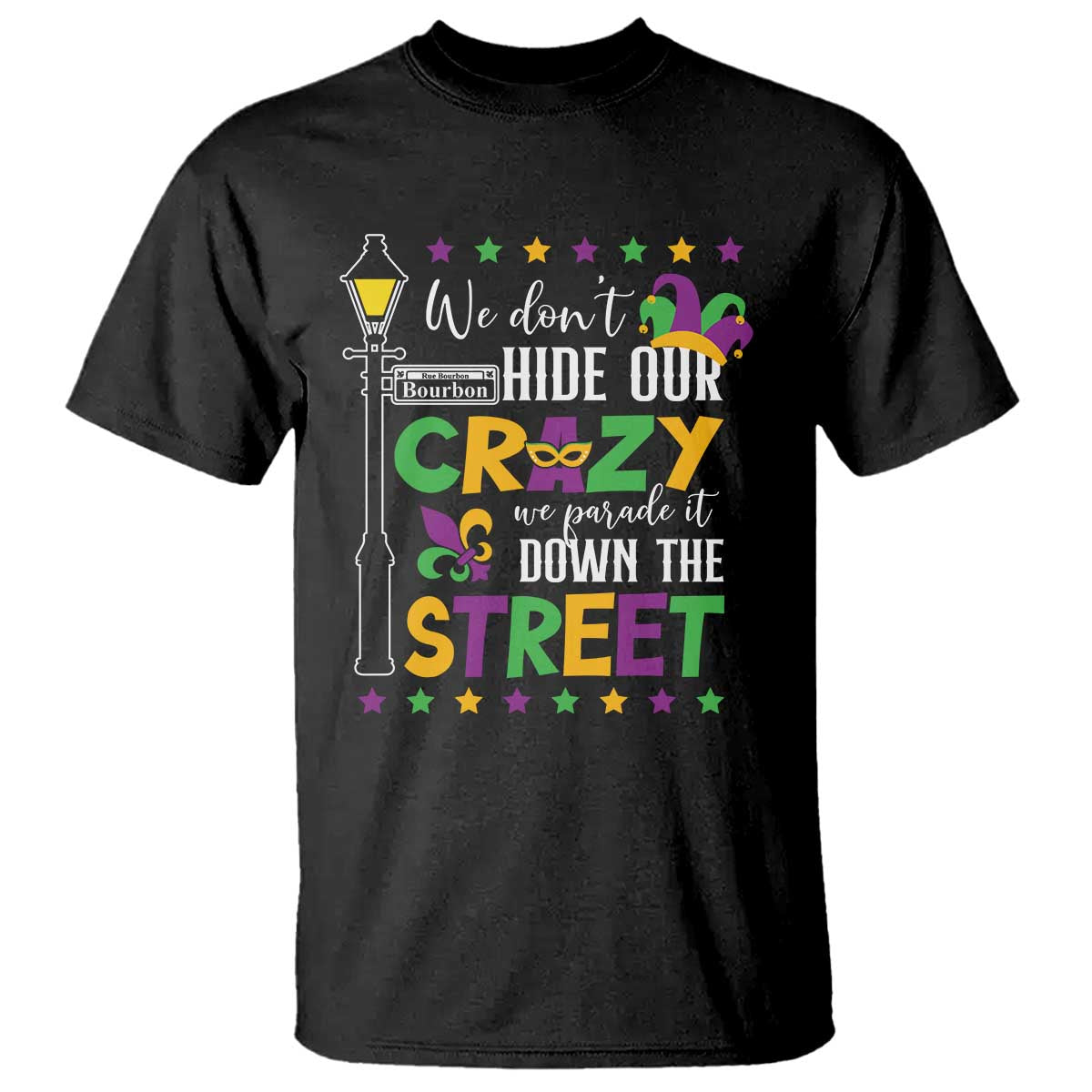 Funny Mardi Gras T Shirt We Don't Hide Our Crazy We Parade It Down The Street