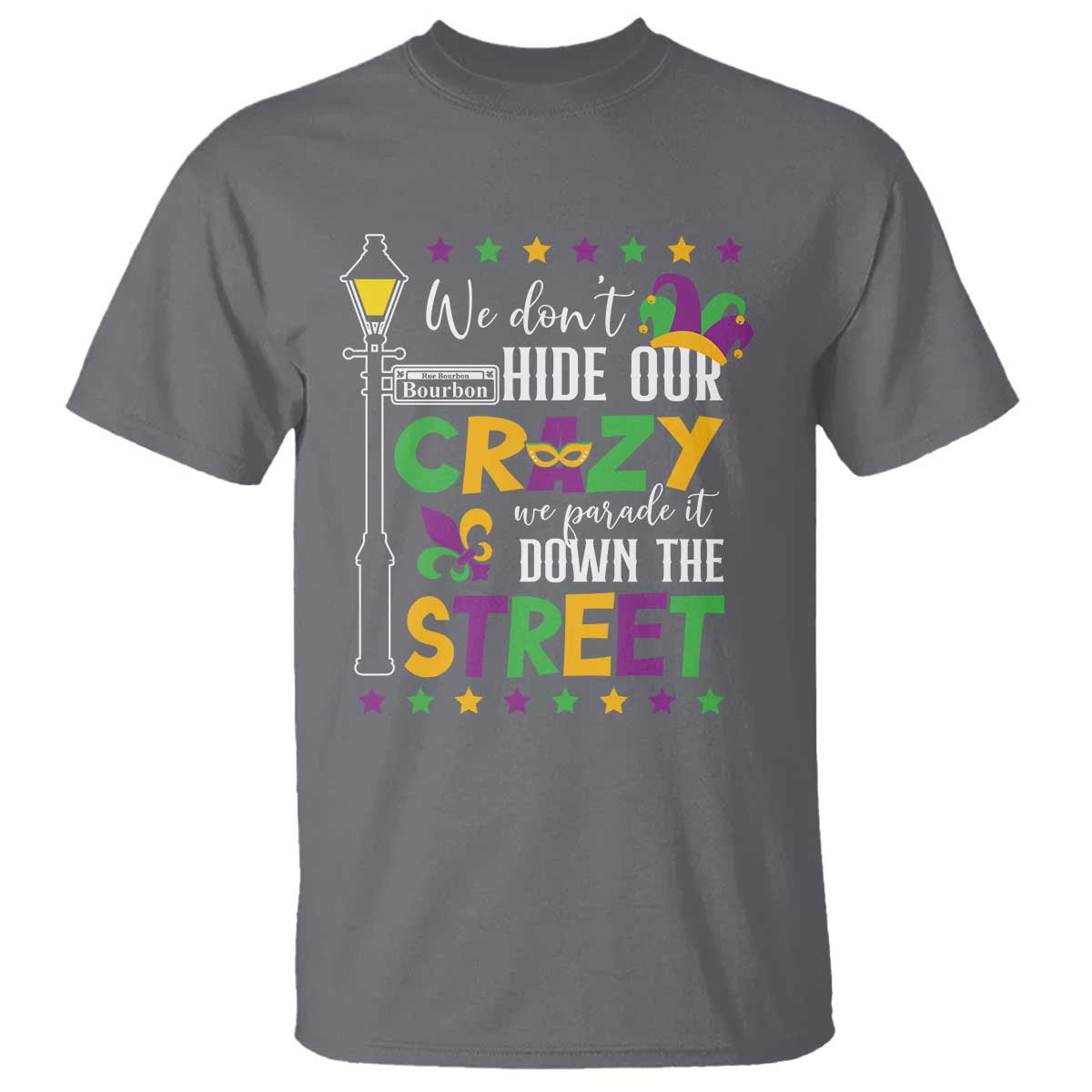 Funny Mardi Gras T Shirt We Don't Hide Our Crazy We Parade It Down The Street