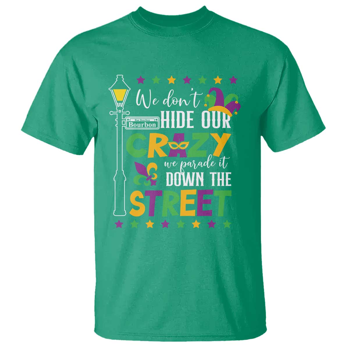Funny Mardi Gras T Shirt We Don't Hide Our Crazy We Parade It Down The Street