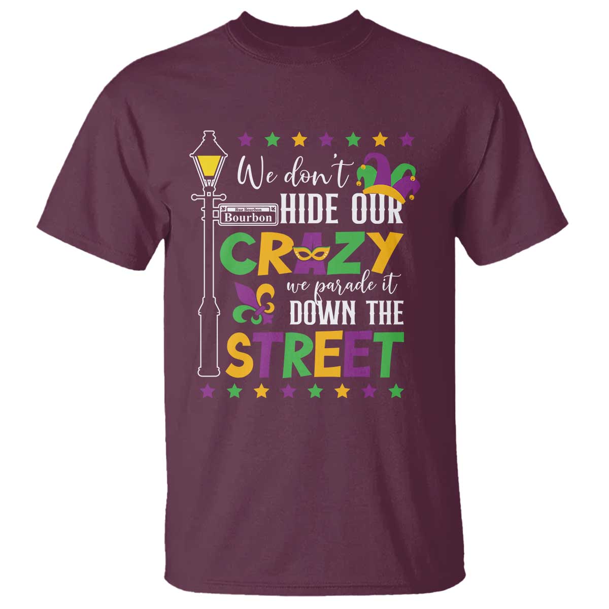 Funny Mardi Gras T Shirt We Don't Hide Our Crazy We Parade It Down The Street