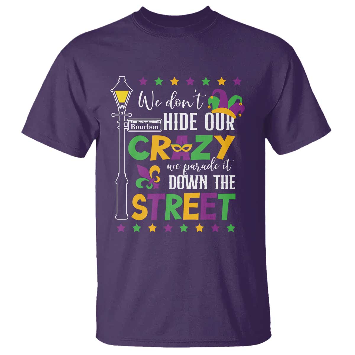 Funny Mardi Gras T Shirt We Don't Hide Our Crazy We Parade It Down The Street