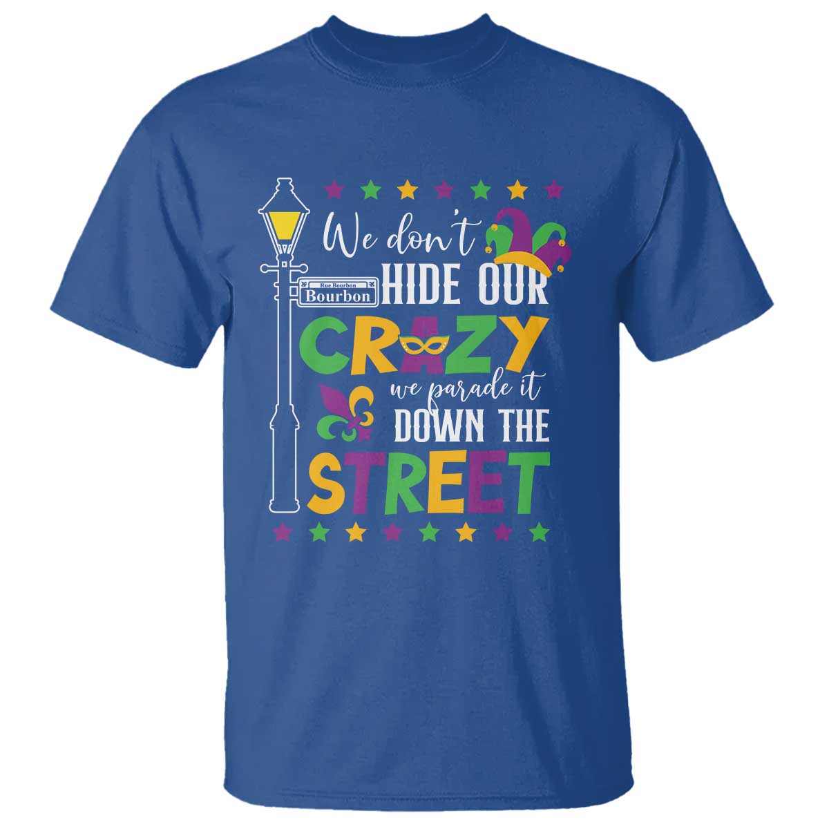 Funny Mardi Gras T Shirt We Don't Hide Our Crazy We Parade It Down The Street