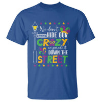 Funny Mardi Gras T Shirt We Don't Hide Our Crazy We Parade It Down The Street