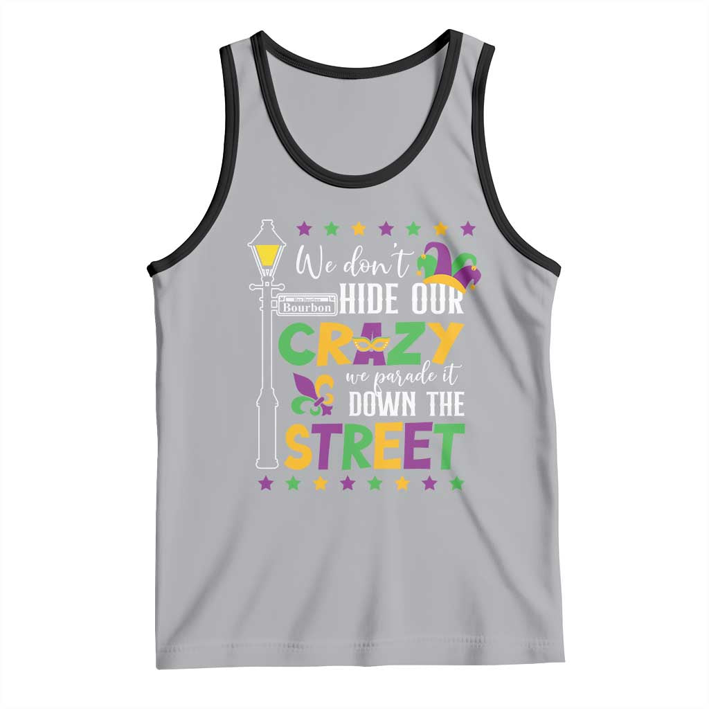 Funny Mardi Gras Tank Top We Don't Hide Our Crazy We Parade It Down The Street