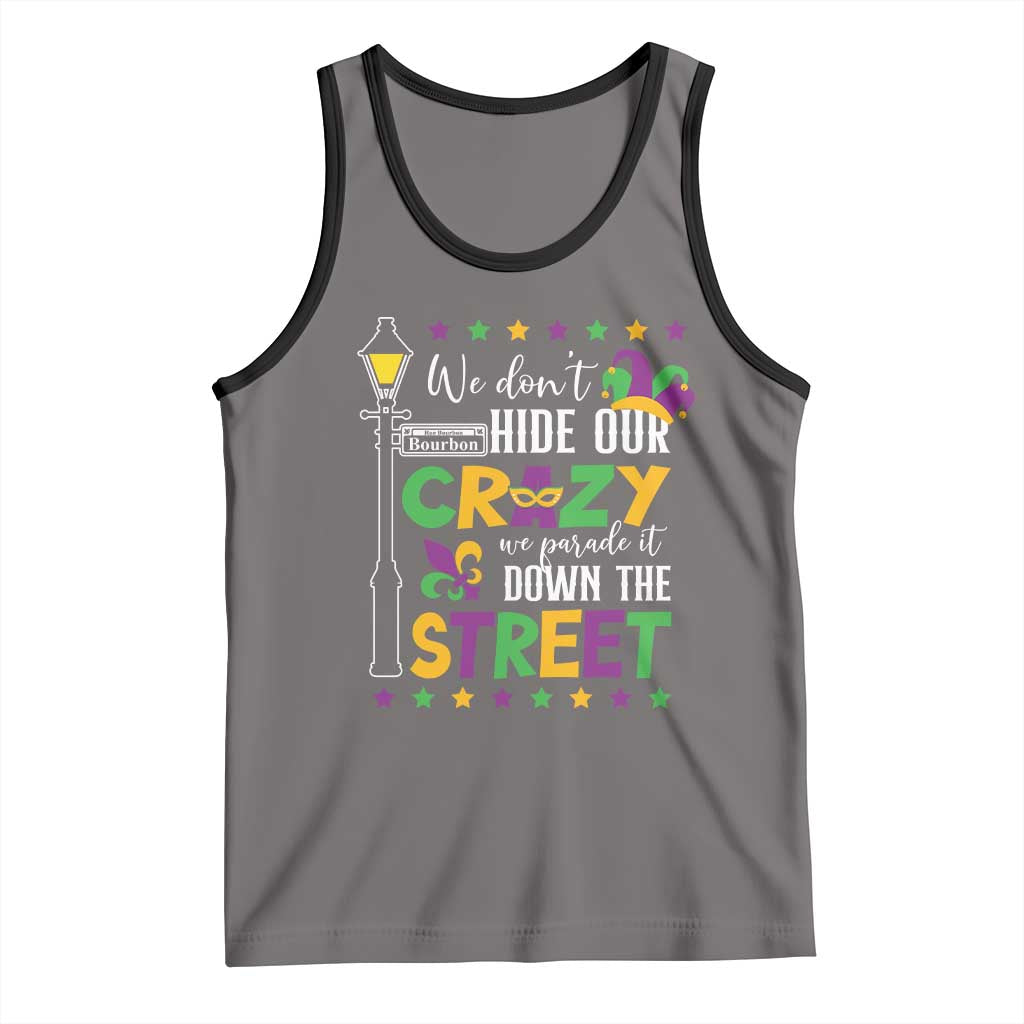 Funny Mardi Gras Tank Top We Don't Hide Our Crazy We Parade It Down The Street