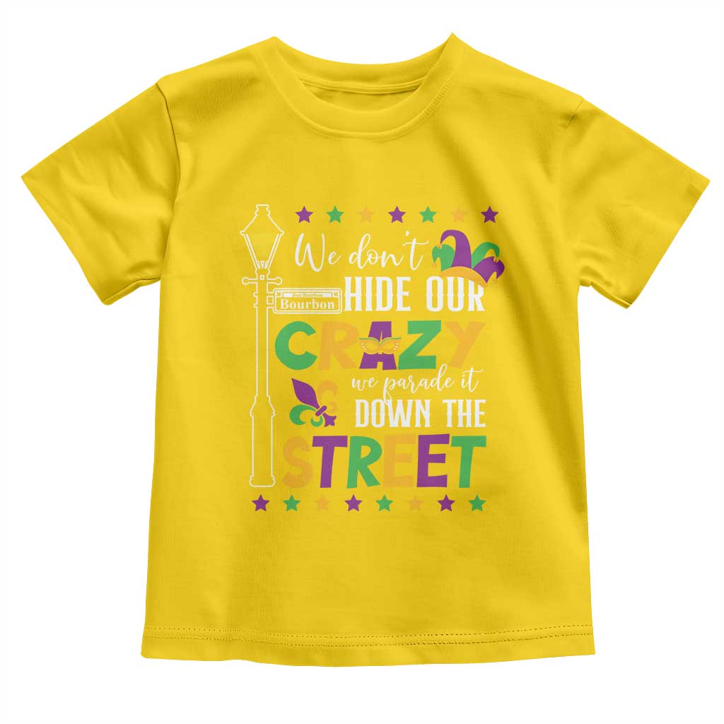 Funny Mardi Gras Toddler T Shirt We Don't Hide Our Crazy We Parade It Down The Street