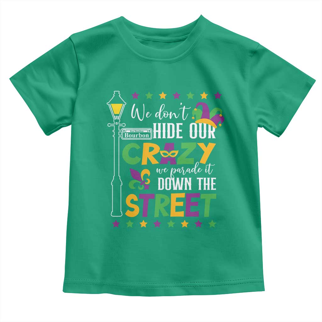 Funny Mardi Gras Toddler T Shirt We Don't Hide Our Crazy We Parade It Down The Street