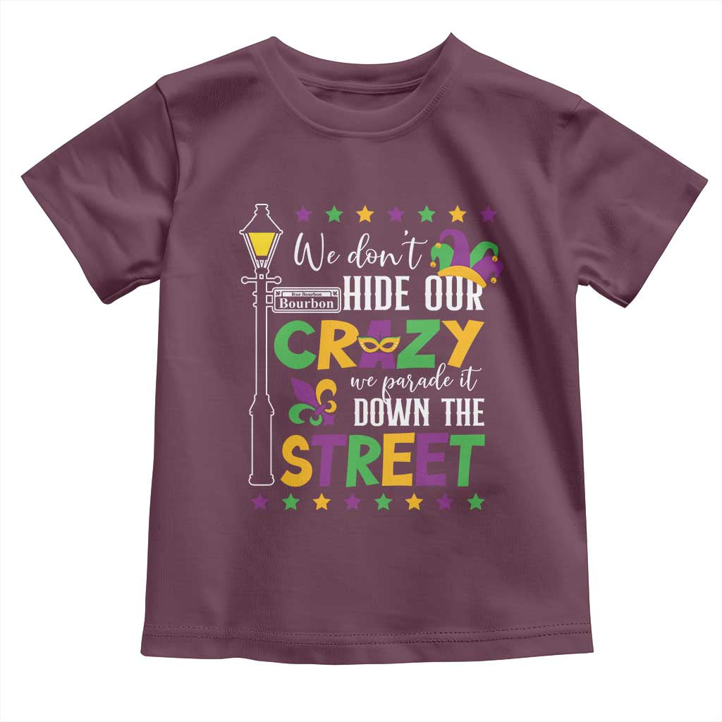 Funny Mardi Gras Toddler T Shirt We Don't Hide Our Crazy We Parade It Down The Street
