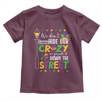 Funny Mardi Gras Toddler T Shirt We Don't Hide Our Crazy We Parade It Down The Street