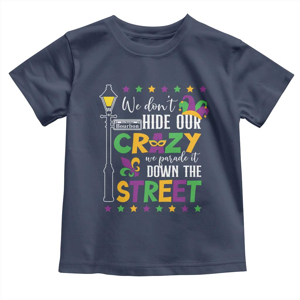 Funny Mardi Gras Toddler T Shirt We Don't Hide Our Crazy We Parade It Down The Street