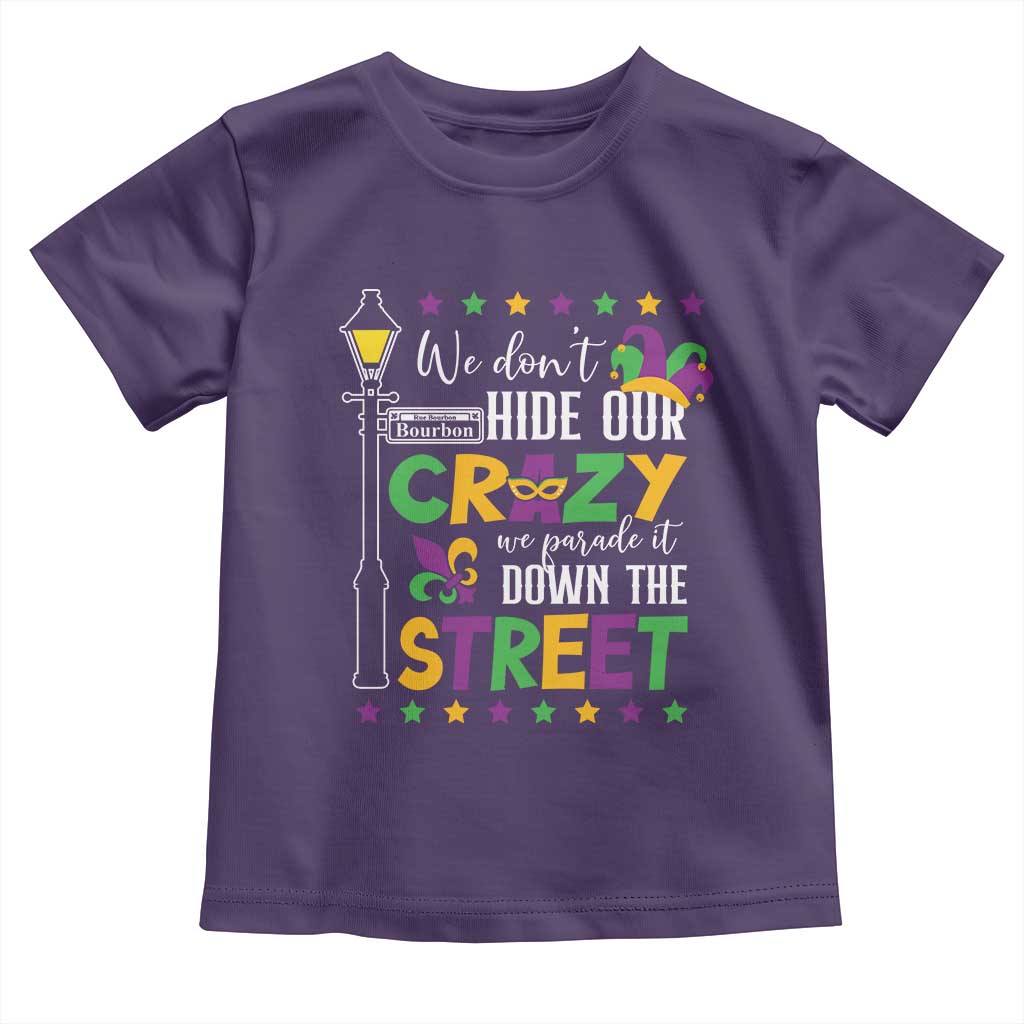 Funny Mardi Gras Toddler T Shirt We Don't Hide Our Crazy We Parade It Down The Street