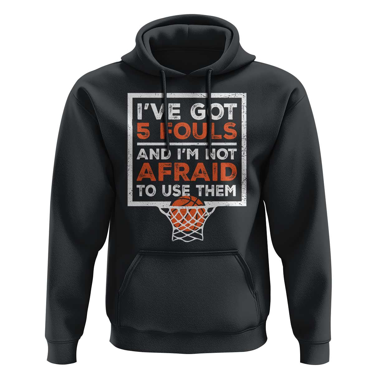 Funny Basketball Player Hoodie I've Got 5 Fouls And I'm Not Afraid To Use Them