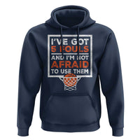 Funny Basketball Player Hoodie I've Got 5 Fouls And I'm Not Afraid To Use Them