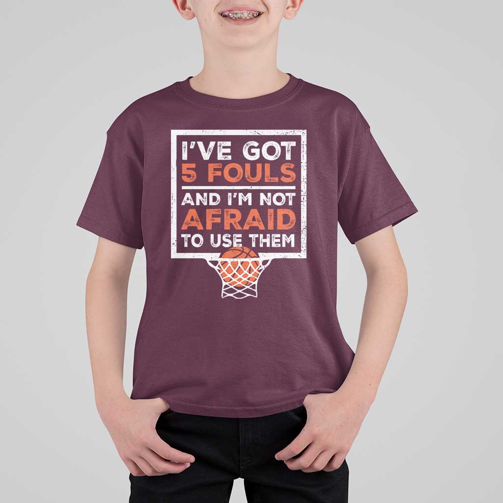Funny Basketball Player T Shirt For Kid I've Got 5 Fouls And I'm Not Afraid To Use Them