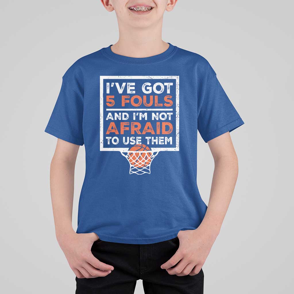 Funny Basketball Player T Shirt For Kid I've Got 5 Fouls And I'm Not Afraid To Use Them