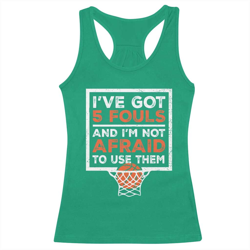 Funny Basketball Player Racerback Tank Top I've Got 5 Fouls And I'm Not Afraid To Use Them