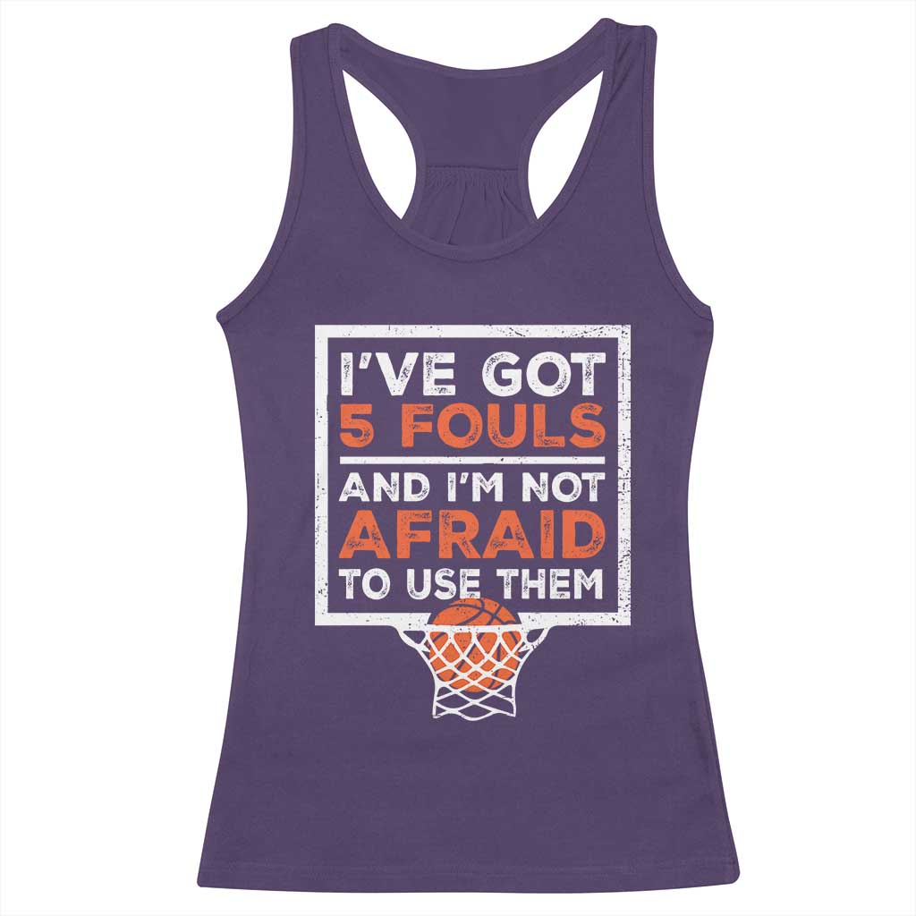 Funny Basketball Player Racerback Tank Top I've Got 5 Fouls And I'm Not Afraid To Use Them