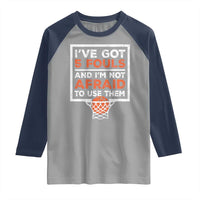 Funny Basketball Player Raglan Shirt I've Got 5 Fouls And I'm Not Afraid To Use Them
