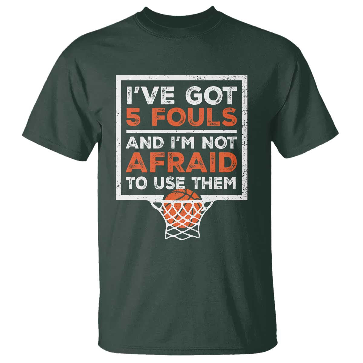Funny Basketball Player T Shirt I've Got 5 Fouls And I'm Not Afraid To Use Them