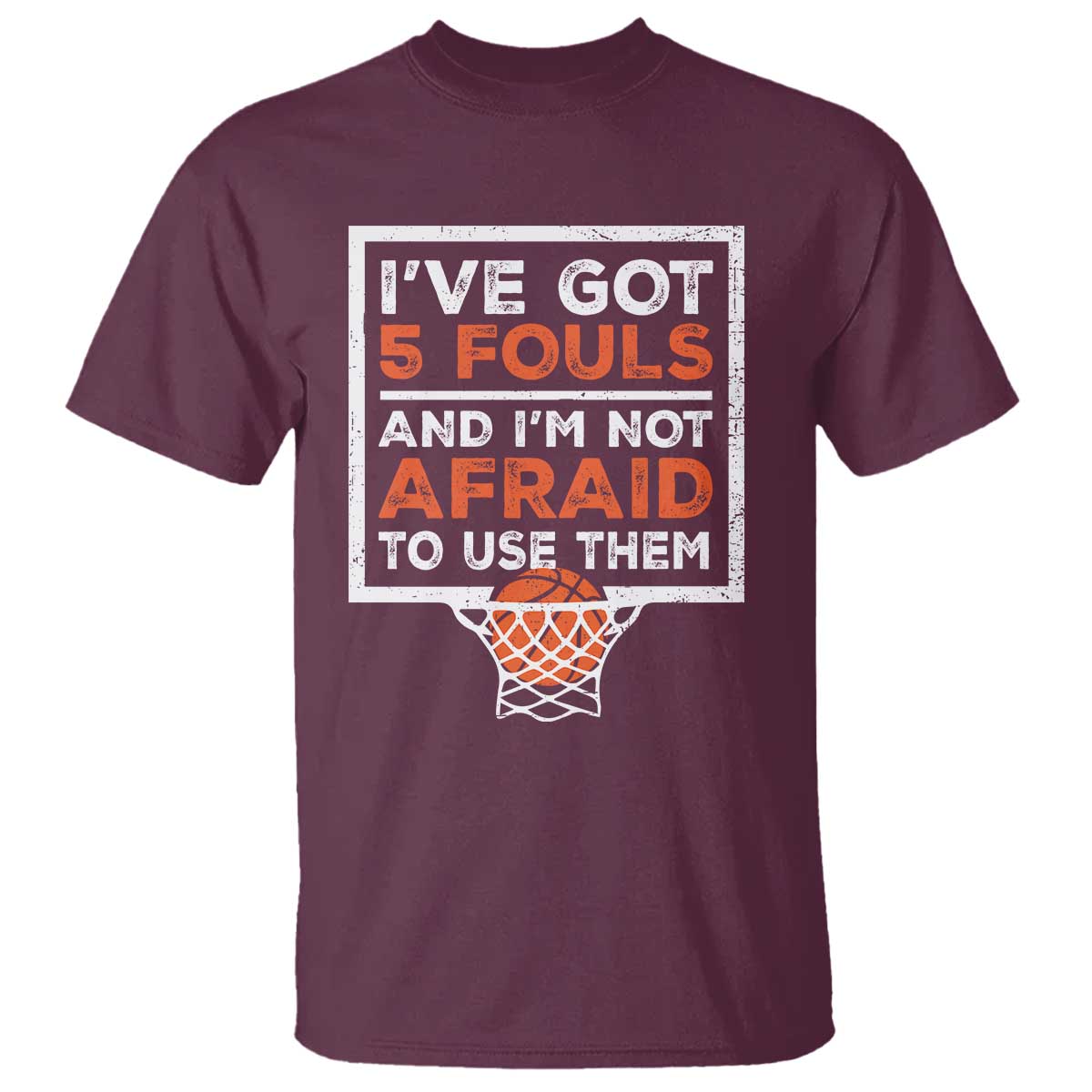 Funny Basketball Player T Shirt I've Got 5 Fouls And I'm Not Afraid To Use Them