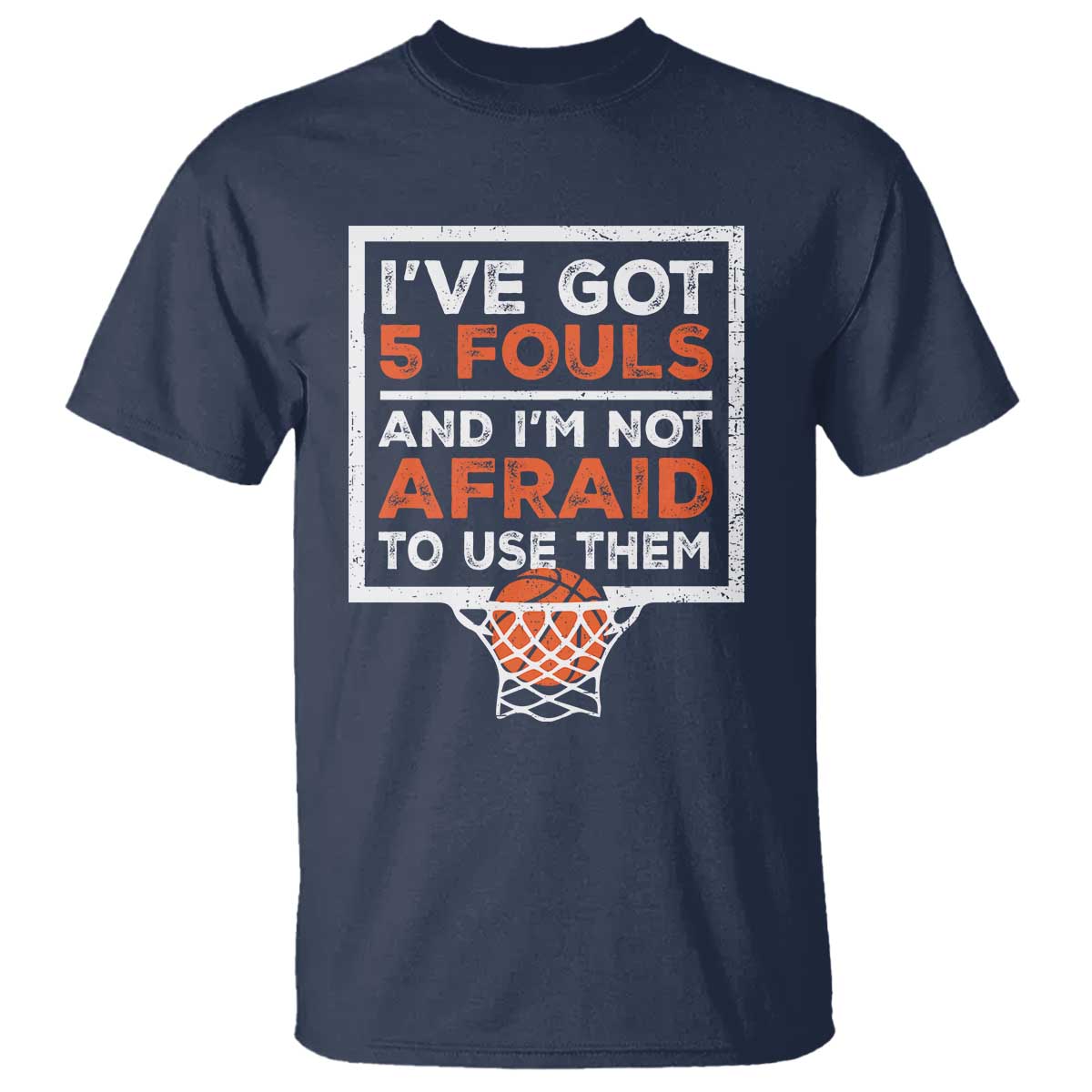 Funny Basketball Player T Shirt I've Got 5 Fouls And I'm Not Afraid To Use Them