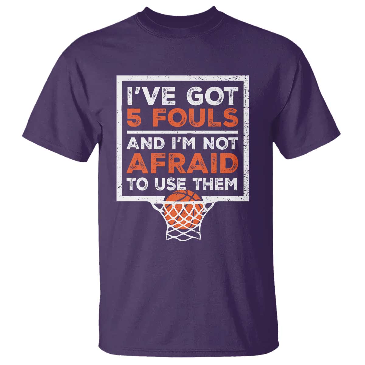 Funny Basketball Player T Shirt I've Got 5 Fouls And I'm Not Afraid To Use Them
