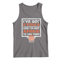 Funny Basketball Player Tank Top I've Got 5 Fouls And I'm Not Afraid To Use Them