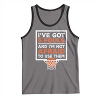Funny Basketball Player Tank Top I've Got 5 Fouls And I'm Not Afraid To Use Them