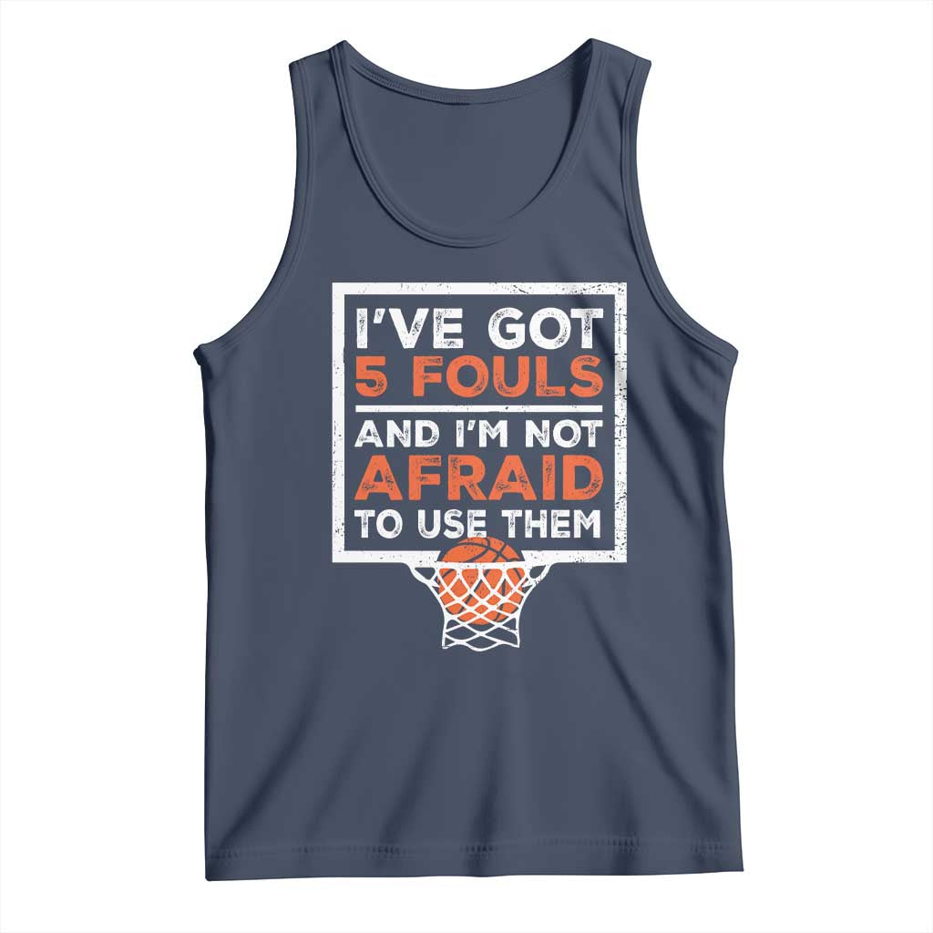 Funny Basketball Player Tank Top I've Got 5 Fouls And I'm Not Afraid To Use Them