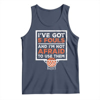Funny Basketball Player Tank Top I've Got 5 Fouls And I'm Not Afraid To Use Them