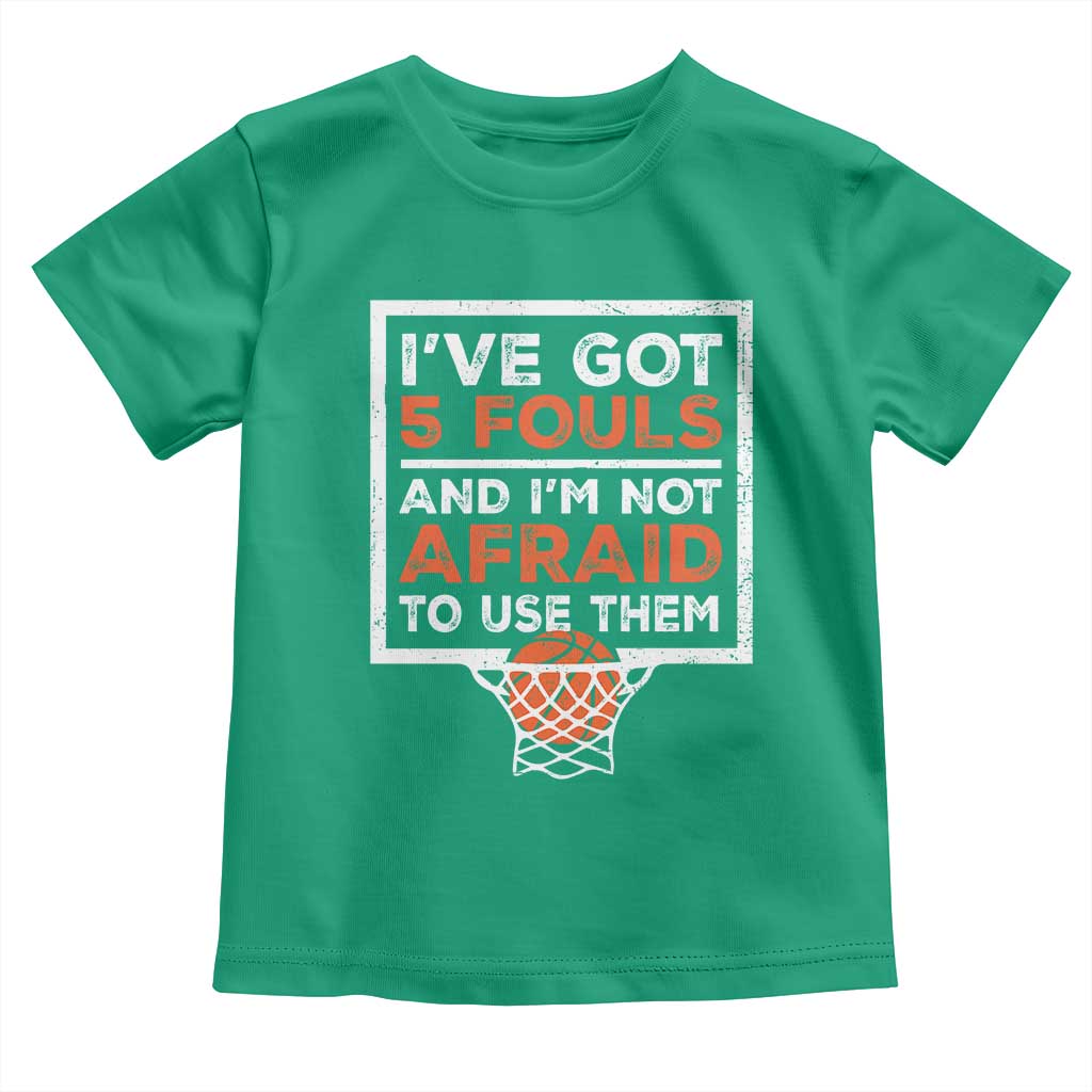 Funny Basketball Player Toddler T Shirt I've Got 5 Fouls And I'm Not Afraid To Use Them