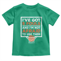 Funny Basketball Player Toddler T Shirt I've Got 5 Fouls And I'm Not Afraid To Use Them
