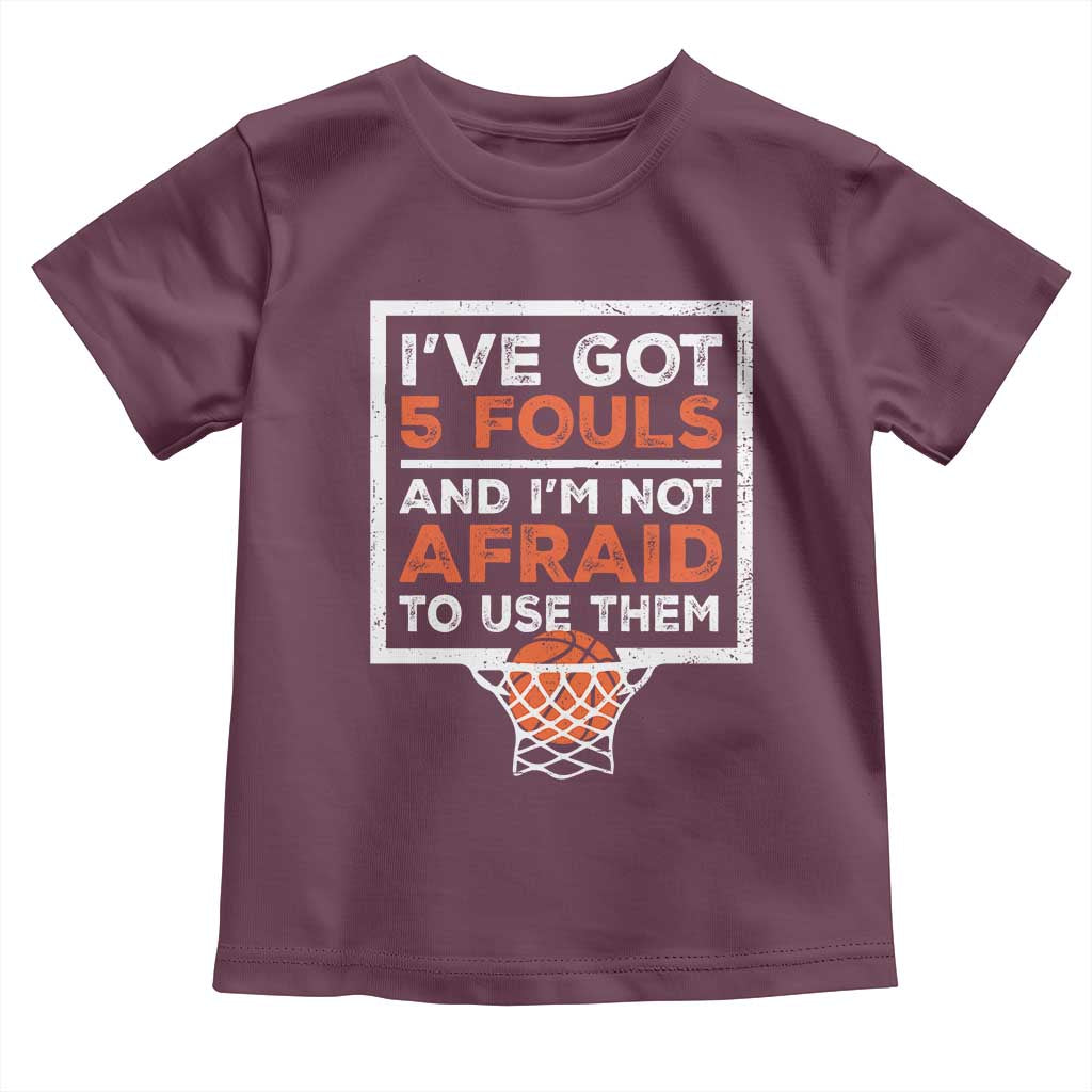 Funny Basketball Player Toddler T Shirt I've Got 5 Fouls And I'm Not Afraid To Use Them