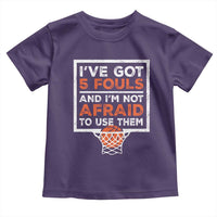 Funny Basketball Player Toddler T Shirt I've Got 5 Fouls And I'm Not Afraid To Use Them
