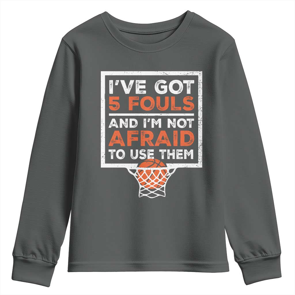 Funny Basketball Player Youth Sweatshirt I've Got 5 Fouls And I'm Not Afraid To Use Them