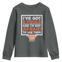 Funny Basketball Player Youth Sweatshirt I've Got 5 Fouls And I'm Not Afraid To Use Them
