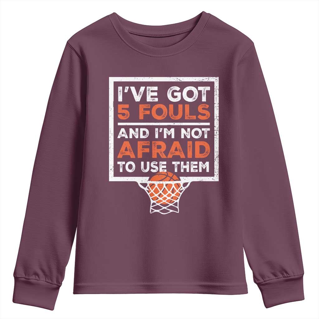 Funny Basketball Player Youth Sweatshirt I've Got 5 Fouls And I'm Not Afraid To Use Them