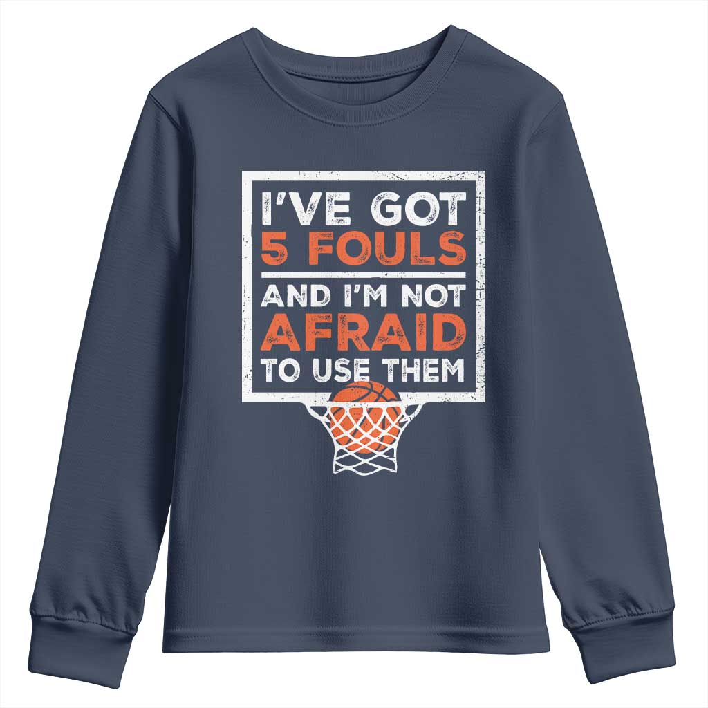 Funny Basketball Player Youth Sweatshirt I've Got 5 Fouls And I'm Not Afraid To Use Them
