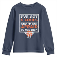 Funny Basketball Player Youth Sweatshirt I've Got 5 Fouls And I'm Not Afraid To Use Them