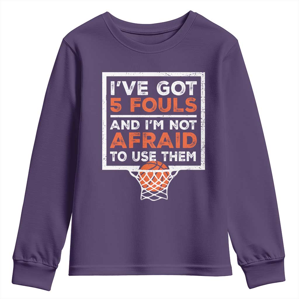 Funny Basketball Player Youth Sweatshirt I've Got 5 Fouls And I'm Not Afraid To Use Them