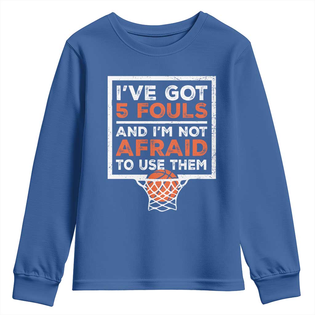 Funny Basketball Player Youth Sweatshirt I've Got 5 Fouls And I'm Not Afraid To Use Them