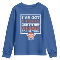 Funny Basketball Player Youth Sweatshirt I've Got 5 Fouls And I'm Not Afraid To Use Them