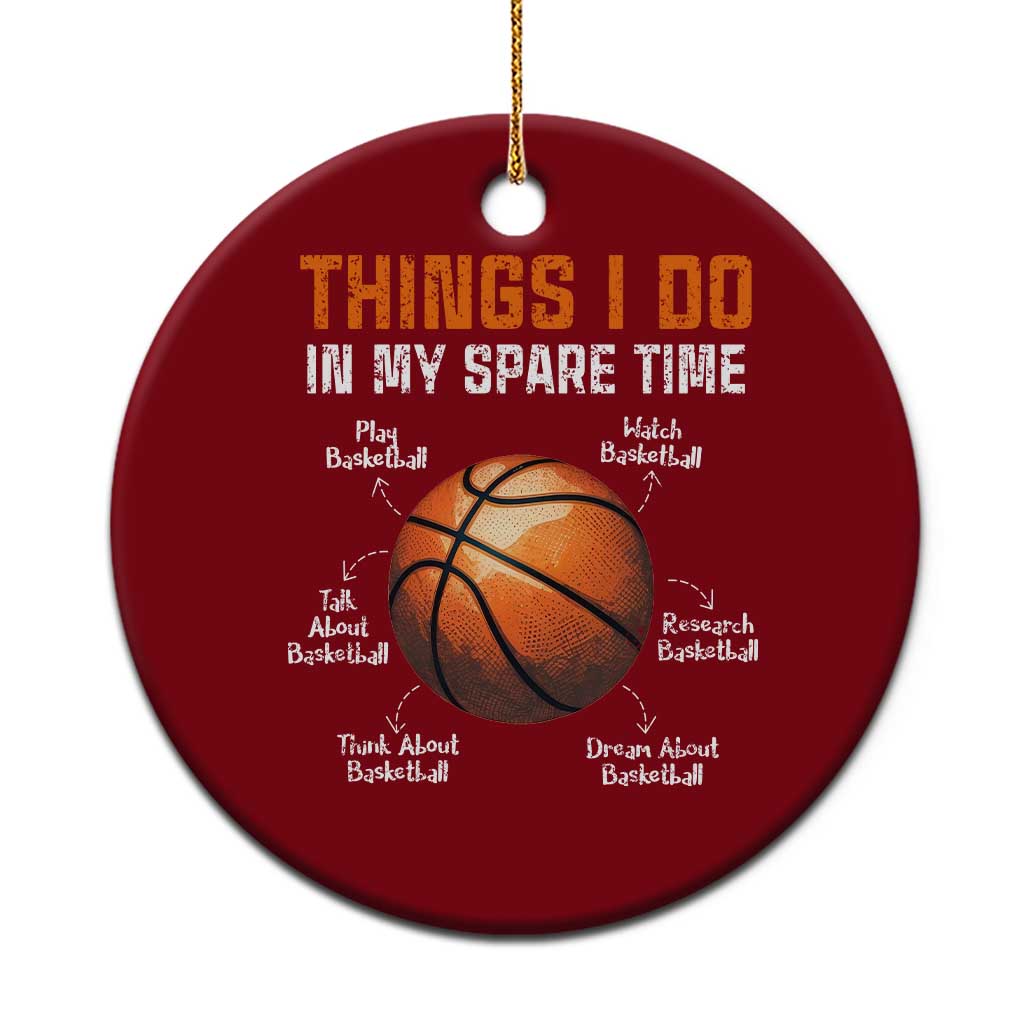 Funny Basketball Things I Do In My Spare Time Ceramic Ornament Sports Lover - Wonder Print Shop