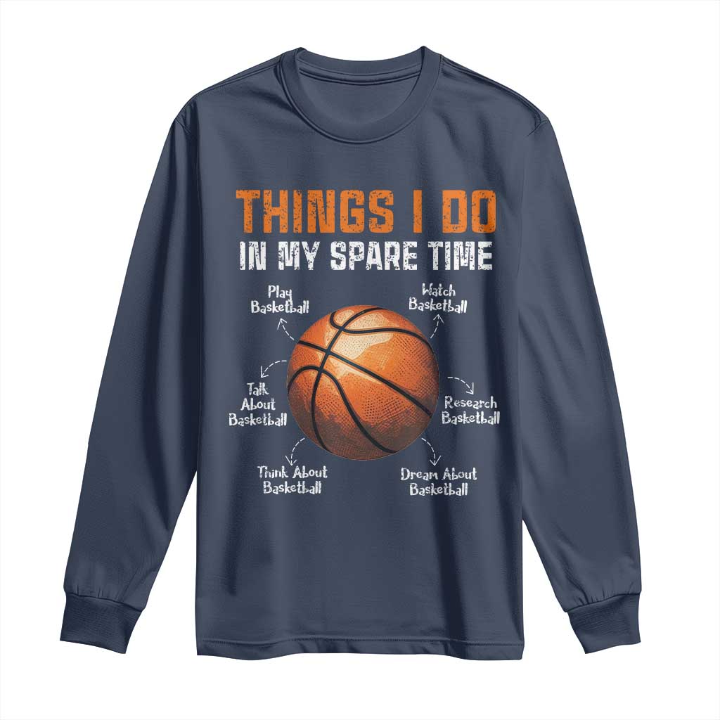 Funny Basketball Things I Do In My Spare Time Long Sleeve Shirt Sports Lover